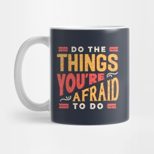 Do the things you are afraid to do. Positive motivational quotes gifts Mug